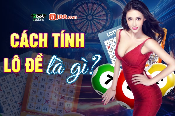 Cách tính lô đề là gì?