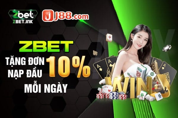 zbet tặng đơn nạp đầu 10% mỗi ngày